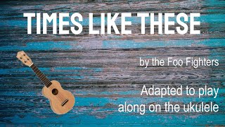 Times Like These - ukulele play along