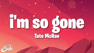 Tate McRae - i'm so gone (Lyrics)