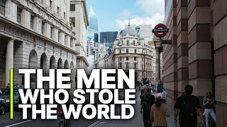 The Men who Stole the World | A System Built on Exploitation | The Ripple Effect of Greed