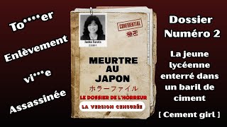 Le dossier N°2 . L'affaire Concrete Girl, L'histoire de Junko Furuta, Ver censuré DDH