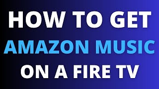 How To Get Amazon Music on ANY Fire TV