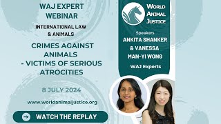 WAJ Webinar- Ankita Shanker & Vanessa Man-Yi Wong- Crimes against animals - Victims of Atrocities