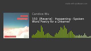 150: [Reverie] : Happening - Spoken Word Poetry for a Dreamer