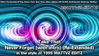 Take That - Never Forget (with intro) (Re-Extended) in the style of 1995 #MATTVZ-EDITZ