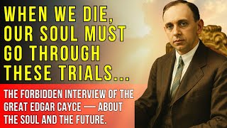 BANNED for 70 Years! Edgar Cayce’s Lost Interview on the Soul, Death and the Future of Humanity
