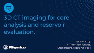 3D CT Imaging for Core Analysis and Reservoir Evaluation