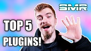 TOP FIVE PLUGINS I CAN'T LIVE WITHOUT!