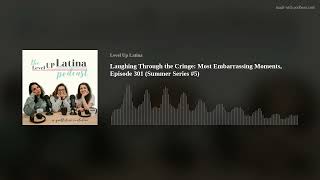Laughing Through the Cringe: Most Embarrassing Moments, Episode 301 (Summer Series #5)