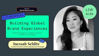 Building Global Brand Experiences w/ Inessah Selditz