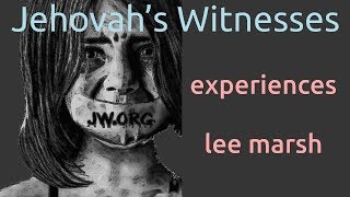 Jehovah’s Witnesses - experiences - lee marsh