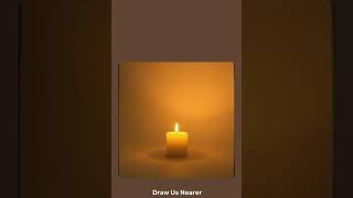 Draw us nearer