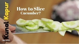 How to Slice - Cucumber | Kunal Kapur Recipes | Basic Knife Skills