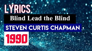 Blind Lead the Blind Call Lyrics_Steven Curtis Chapman 1990