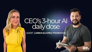 CEO's 3-hour AI daily dose| Lenka Glavinic Pivonkova