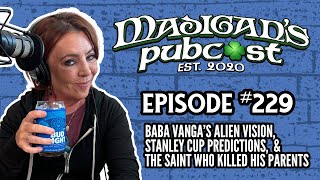 Madigan's Pubcast EP229:Baba Vanga’s Alien Vision, Stanley Cup Bets & A Saint Who Killed His Parents