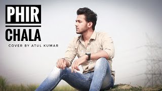 Phir Chala | Cover Song 2020 | Atul Kumar | Ginny Weds Sunny | Payal Dev | Jubin Nautiyal |