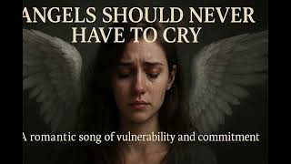 Angels Should Never Have to Cry