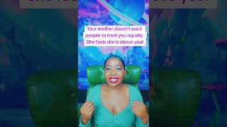 Your mother doesn't want people to treat you equally. She feels she is above you! #toxicmom