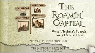 West Virginia's Roamin’ Capital –West Virginia's State Capital, Part 1