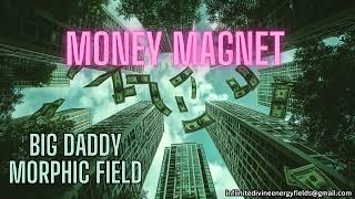 BIG DADDY'S MONEY MAGNET (MORPHIC FIELD) 💰⚡
