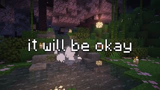 it will be okay... (minecraft c418 music & water ambience)
