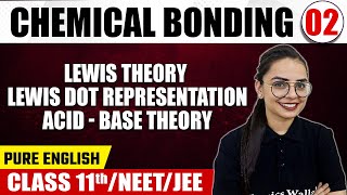 CHEMICAL BONDING 02 | Lewis Theory, Lewis Dot Representation & Acid-Base Theory| Chemistry| Class 11