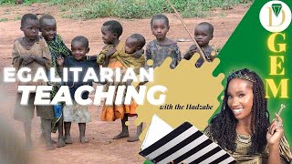 GEM: Teach like the Hadzabe! Egalitarian Teaching is Just Teaching!