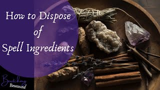 How to Dispose of Spell Ingredients