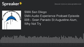 SMA Audio Experience Podcast Episode 008 - Sean Panado St Augustine Alum, Why Not Try