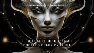 LEBIH DARI EGOKU X KAMU DJ LISHA REMIX
