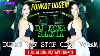 MIXTAPE FUNKOT DUGEM DJ NONA SHANIA DUGEM NON STOP CLUB MALAM SURABAYA HOUSE MUSIC PARTY