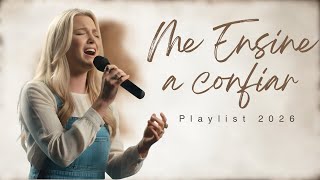 Me Ensine a Confiar | 1 Hora de Louvor para Fortalecer a Fé, Descansar a Alma e Ouvir Deus • 2026