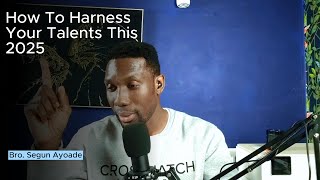 Bible Study: How To Maximize Your Talent This Year 2025 - Bro. Segun Ayoade