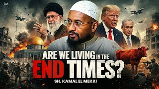 These Signs Mean the End Is MUCH Closer Than You Think | Shaykh Kamal El Mekki
