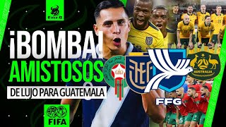 🇬🇹ÚLTIMA HORA: GUATEMALA FIRMA 3 AMISTOSOS DE CLASE MUNDIAL VS ECUADOR, MARRUECOS Y AUSTRALIA🇪🇨🇦🇺🇲🇦