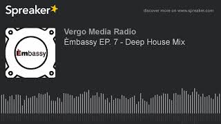 Èmbassy EP. 7 - Deep House Mix (part 2 of 4)