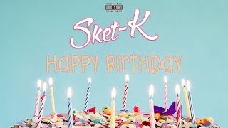 Sket-K - Happy Birthday 🎉(Audio)
