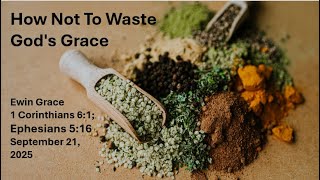 How Not To Waste God's Grace