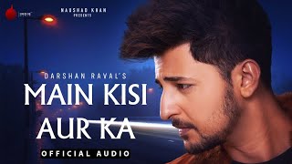 MAIN KISI AUR KA/Darshan raval/full MP3 song by 4l video
