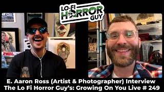 E. Aaron Ross (Artist & Photographer) Interview | Growing On You Live # 249