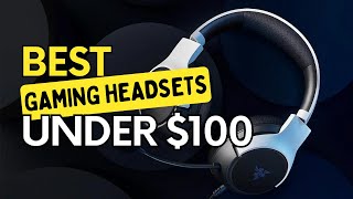 Top 5 Best Gaming Headsets Under $100 In 2023