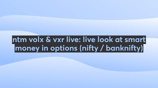 ntm volx & vxr live: live look at smart money in options (nifty / banknifty)