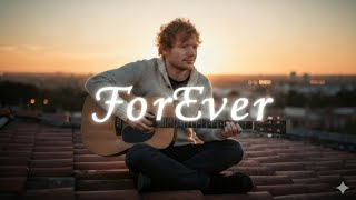 Ed Sheeran – Forever | Emotional Acoustic Love Song | New Music Lyrics 2026