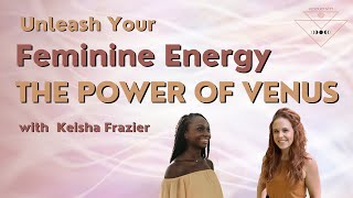 Unleash Your Feminine Energy with The Power of Venus with Keisha Frazier