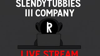 Slendytubbies III - Development Live Stream - chat, chill, relax