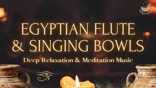 Egyptian Flute & Singing Bowls Sound Bath | Deep Relaxation & Meditation Music 🏺🌙