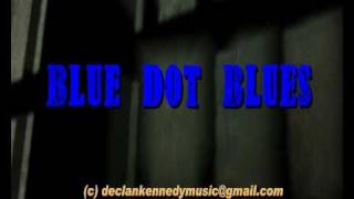 BLUE DOT BLUES (Declan Kennedy).wmv