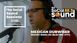 Mexican Dubwiser - Wachu Wana Du (Electric City) (Live from 88.5FM The SoCal Sound)