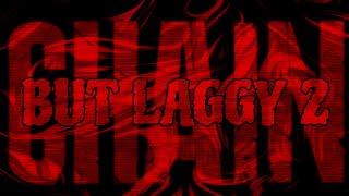 CHAIN : BUT LAGGY 2