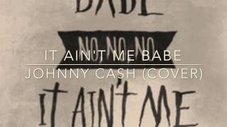 It ain't me babe - Johnny Cash-June Carter/Bob Dylan (vocal cover)